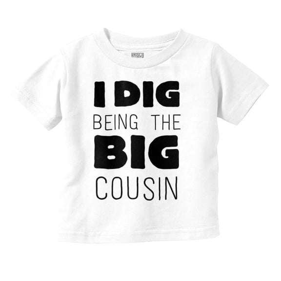 Dig Being Big Cousin Family Little Toddler Boy Girl T Shirt Infant Toddler Brisco Brands 12M