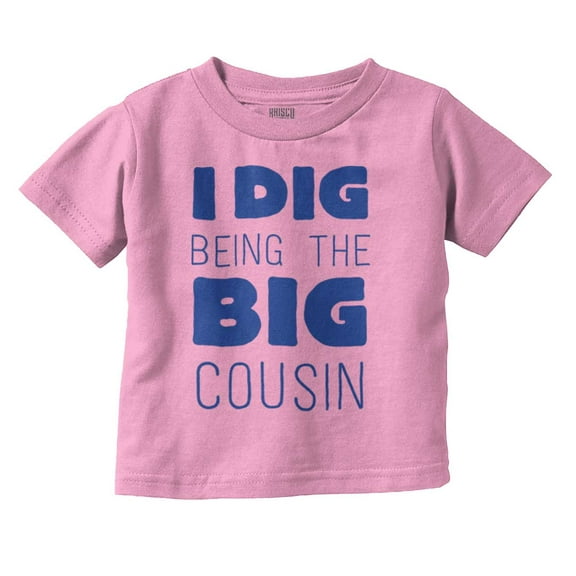 Dig Being Big Cousin Family Little Toddler Boy Girl T Shirt Infant Toddler Brisco Brands 18M