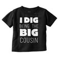 thumbnail image 1 of Dig Being Big Cousin Family Little Toddler Boy Girl T Shirt Infant Toddler Brisco Brands 6M, 1 of 6