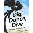 thumbnail image 1 of Pre-Owned Dig, Dance, Dive: How Birds Move to Survive (Hardcover) 1771474394 9781771474399, 1 of 1