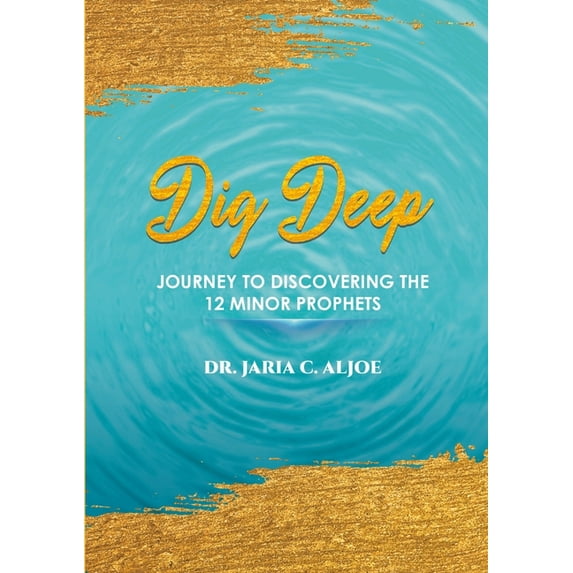Dig Deep: Journey to Discovering the 12 Minor Prophets, (Paperback)