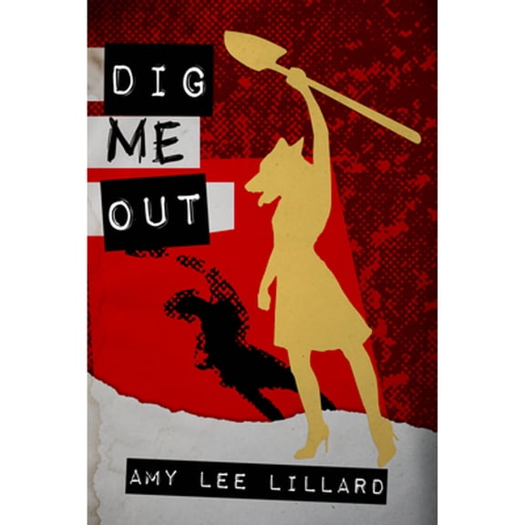 Dig Me Out (Paperback) by Amy Lee Lillard