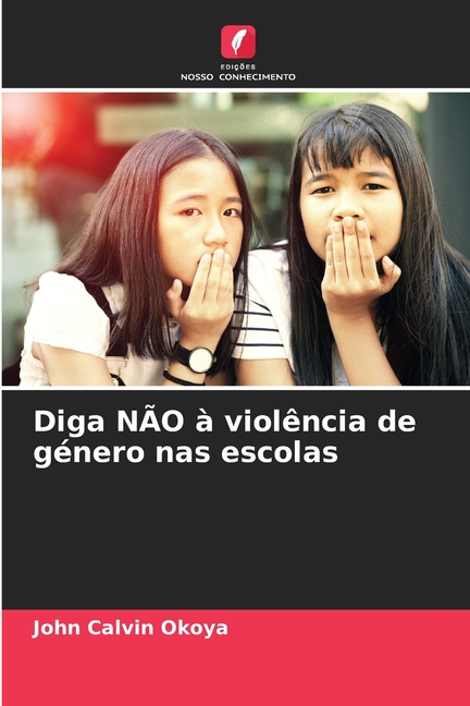 Diga NÃO Ã  violÃªncia de gÃ©nero nas escolas, (Paperback)