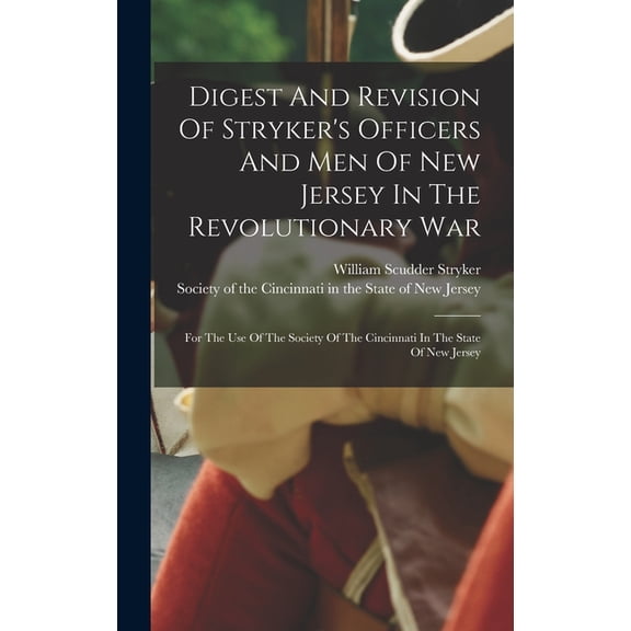 Digest And Revision Of Stryker's Officers And Men Of New Jersey In The Revolutionary War: For The Use Of The Society Of , (Hardcover)