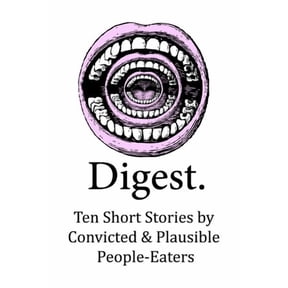 Digest: Ten Short Stories by Convicted & Plausible People-Eaters, (Paperback)