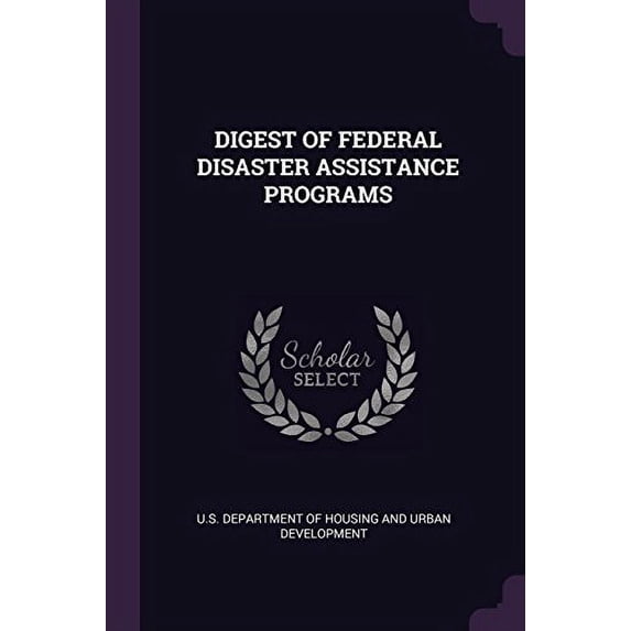 Digest of Federal Disaster Assistance Programs Paperback 1379180732 9781379180739 U S Department of Housing and Urban Dev