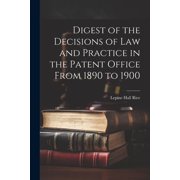 Digest of the Decisions of Law and Practice in the Patent Office From 1890 to 1900 Paperback