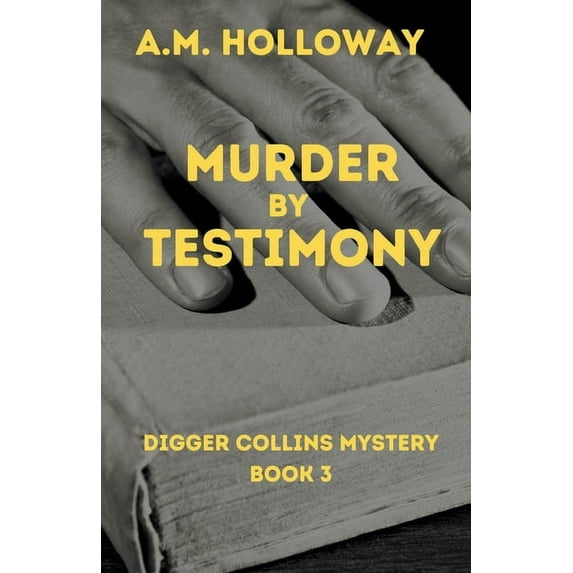 Digger Collins Mysteries Murder by Testimony, Book 3, (Paperback)