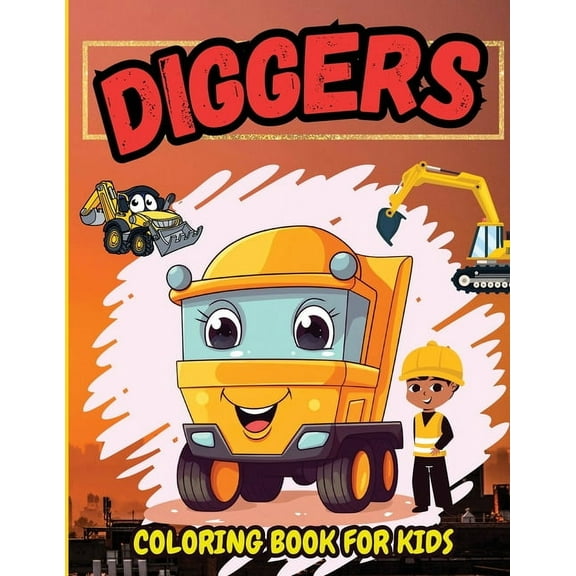 Diggers Coloring Book For Kids: Amazing Excavators, Diggers Illustration for Childrens, High Quality Pages for Toddlers,, (Paperback)