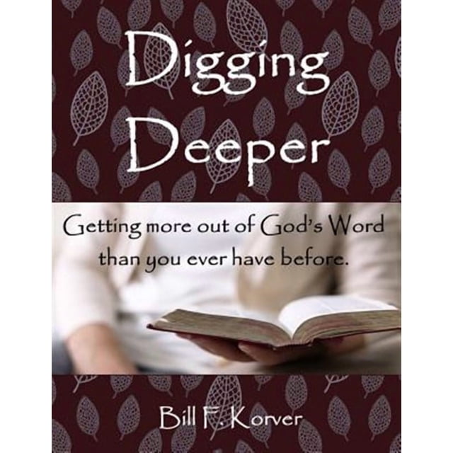 Digging Deep Book Digging Deeper: Getting More Out of God's Word Than You Ever Have ...