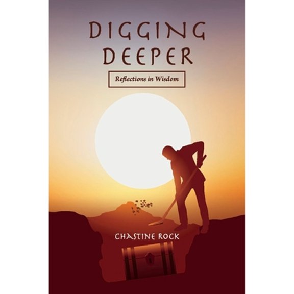 Pre-Owned Digging Deeper: Reflections in Wisdom (Paperback) by Chastine Rock