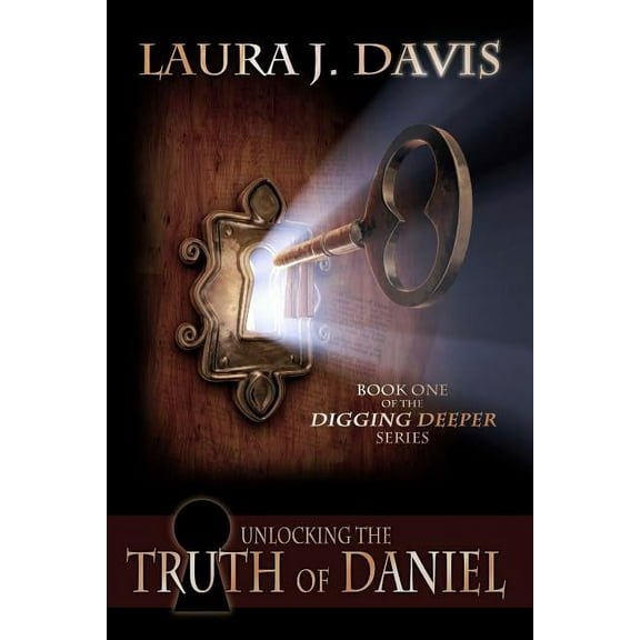 Digging Deeper: Unlocking the Truth of Daniel (Series #1) (Paperback)