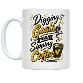 Digging Goals While Sipping Coffee - Goal Digger - 11 oz Ceramic Coffee Mug