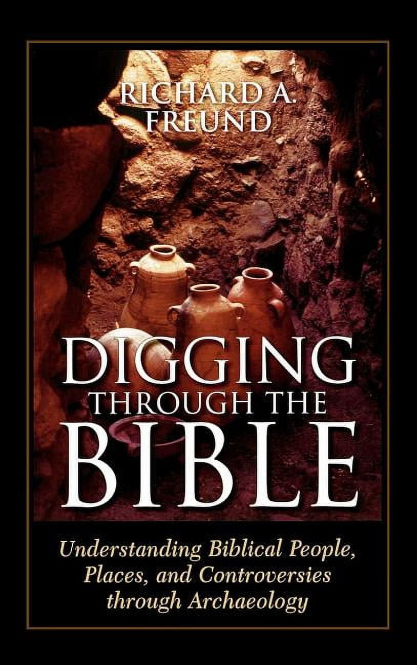 Digging Through the Bible : Understanding Biblical People, Places, and Controversies through Archaeology (Hardcover)