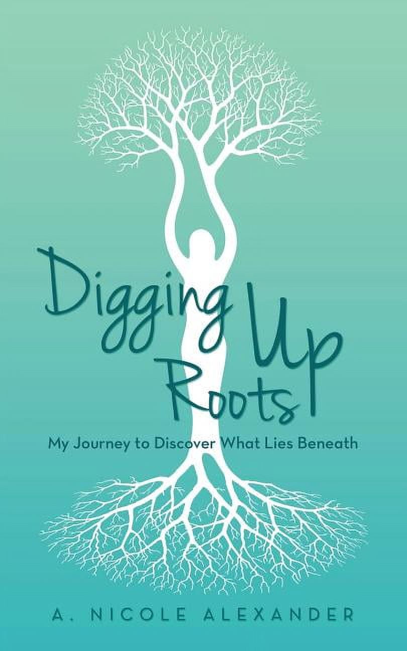 Discovering Roots Digging Up Roots : My Journey to Discover What Lies Beneath - Walmart ...