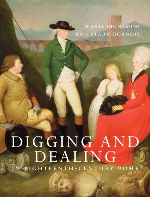 Digging and Dealing in Eighteenth-Century Rome: Volumes 1
