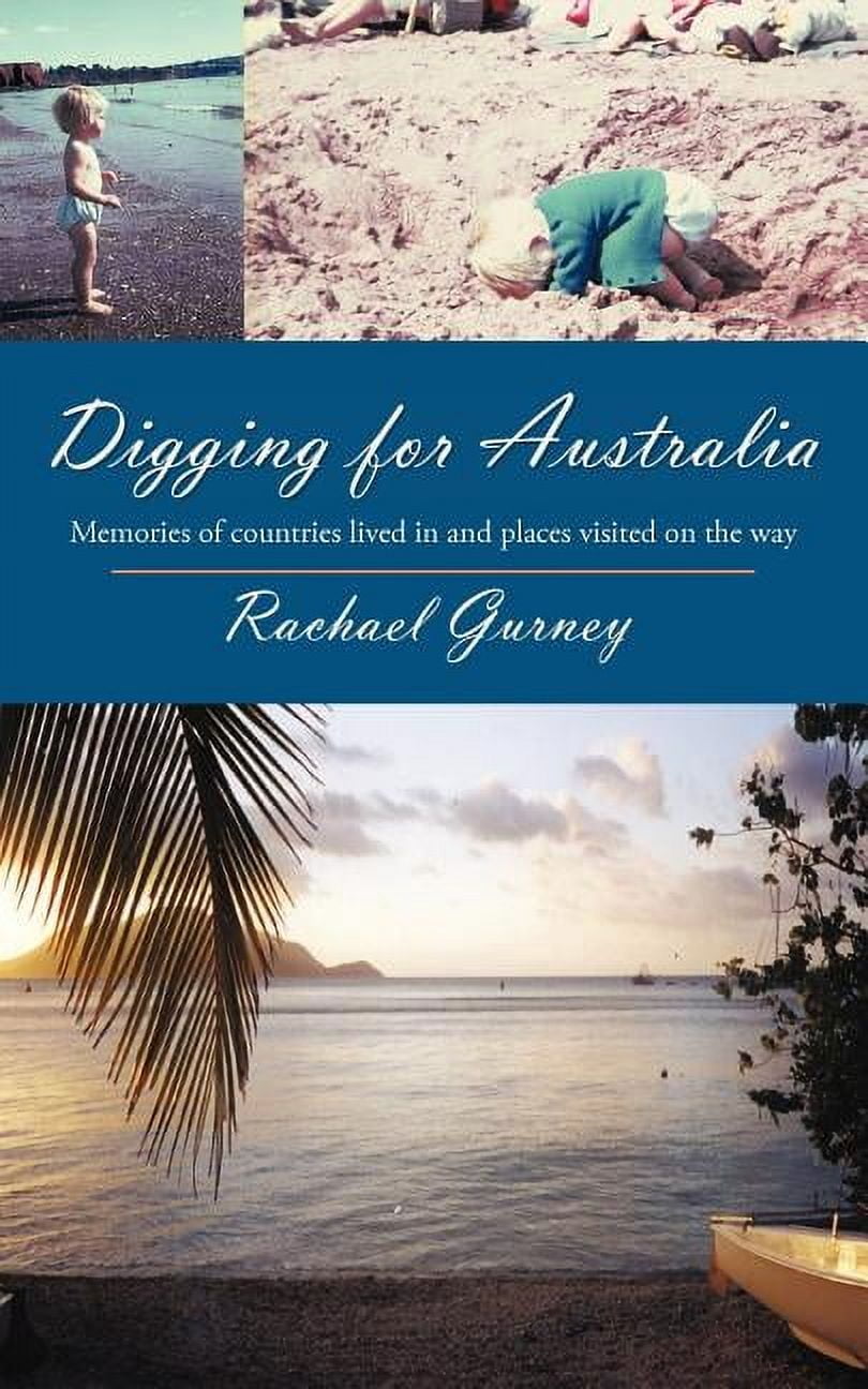 Digging for Australia: Memories of Countries Lived in and Places Visited on the Way, (Paperback)