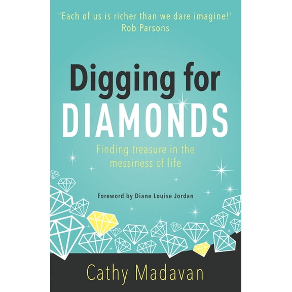 Digging for Diamonds Digging for Diamonds: Finding Treasure in the Messiness of Life, (Paperback)