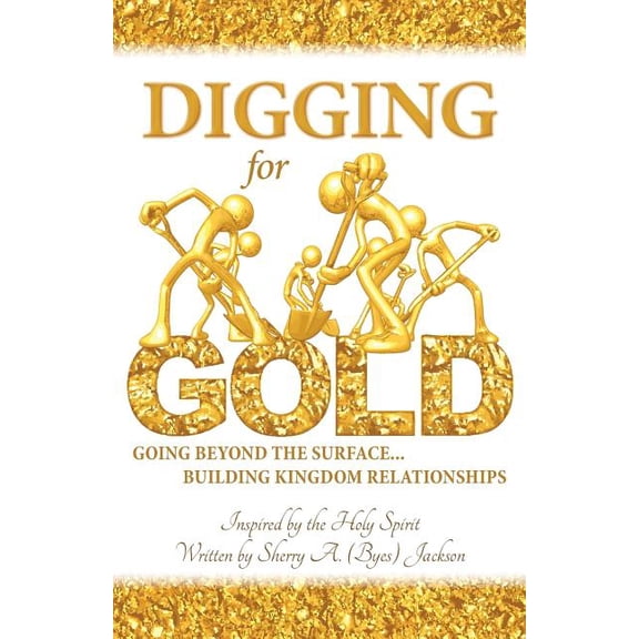 Digging for Gold: Going Beyond the Surface... Building Kingdom Relationships