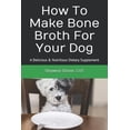 thumbnail image 1 of Digidog Press Quickreads: How To Make Bone Broth For Your Dog: A Delicious & Nutritious Dietary Supplement (Paperback), 1 of 1