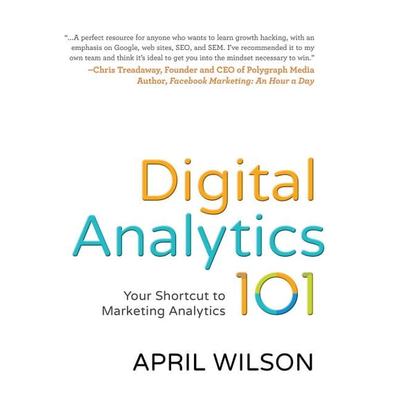 Digital Analytics 101: Your Shortcut to Marketing Analytics, (Paperback)