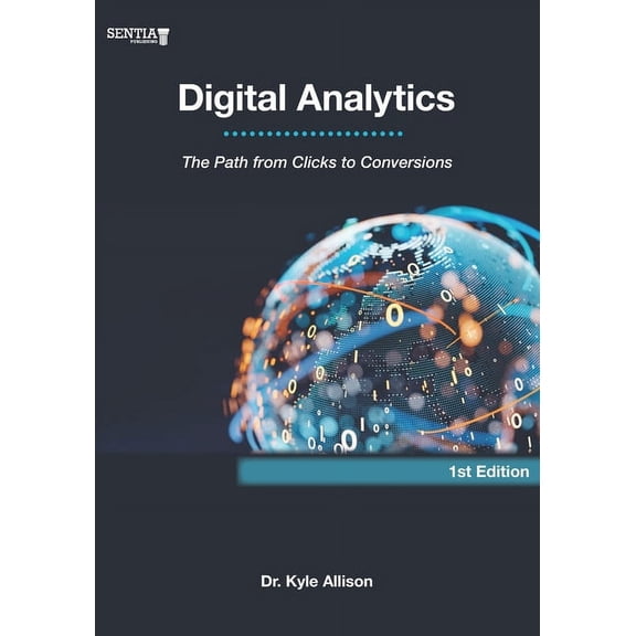 Digital Analytics: The Path from Clicks to Conversions (Paperback)