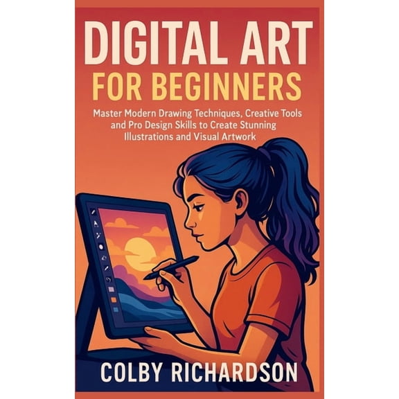 Digital Art for Beginners: Master Modern Drawing Techniques, Creative Tools, and Pro Design Skills to Create Stunning Il, (Paperback)