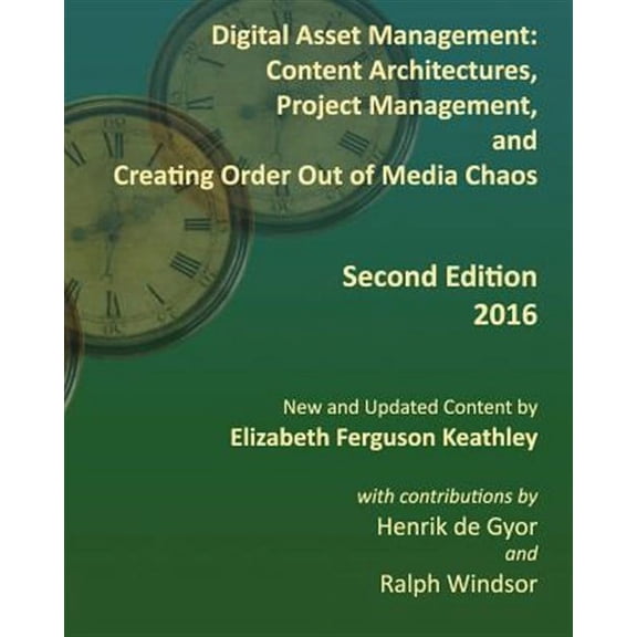 Digital Asset Management: Content Architectures, Project Management, and Creating Order Out of Media Chaos: Second Edition (Paperback)