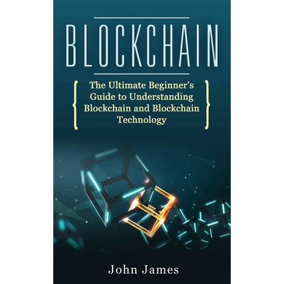 Digital Assets Blockchain: The Ultimate Beginner's Guide to Understanding Blockchain and Blockchain Technology, Book 3, (Paperback)