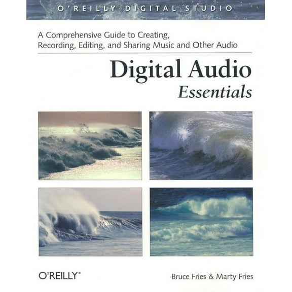 Digital Audio Essentials: A Comprehensive Guide to Creating, Recording, Editing, and Sharing Music and Other Audio (Paperback)