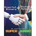 thumbnail image 1 of Digital Binary + Human Refinery: A Super-Human!, (Paperback), 1 of 1