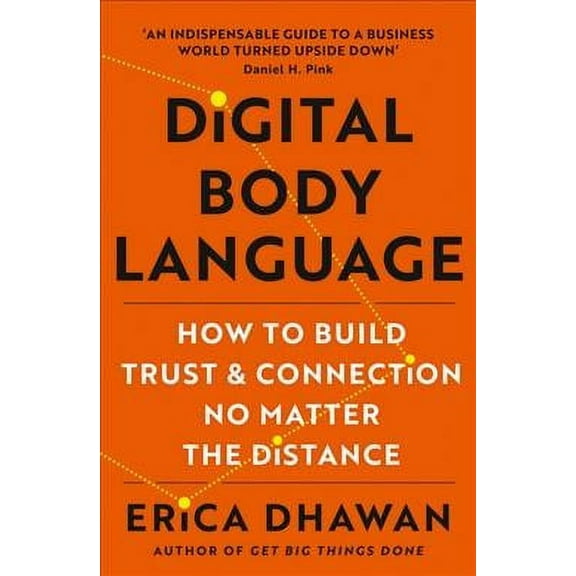 Digital Body Language: How to Build Trust and Connection, No Matter the Distance (Paperback) by Erica Dhawan
