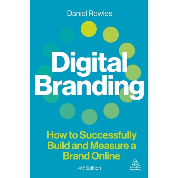 Digital Branding: How to Successfully Build and Measure a Brand Online, (Hardcover)