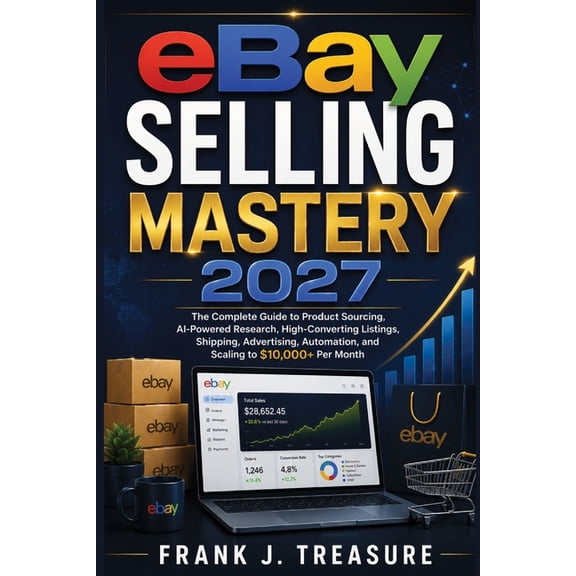The Digital Business Positioning, Master ebay selling mastery 2027: The Complete Guide to Product Sourcing, AI-Powered Research, High-Converting Listings, Shippi, (Paperback)
