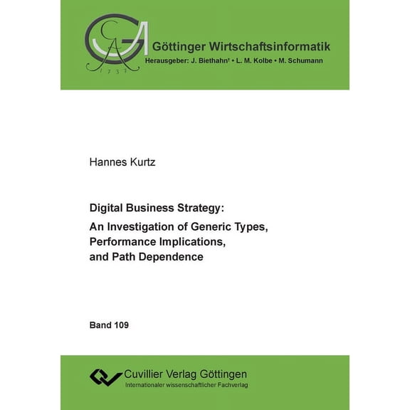 Digital Business Strategy: An Investigation of Generic Types, Performance Implications, and Path Dependence