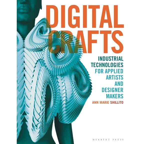 Digital Crafts : Industrial Technologies for Applied Artists and Designer Makers (Paperback)