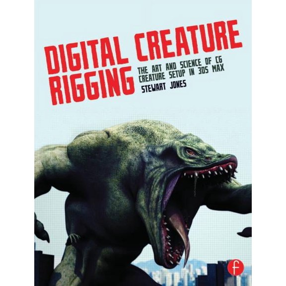 Digital Creature Rigging: The Art and Science of CG Creature Setup in 3ds Max, (Paperback)