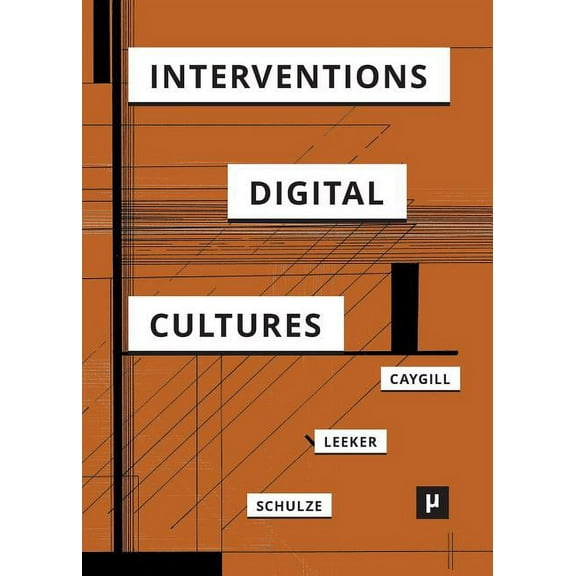 Digital Cultures Interventions in Digital Cultures: Technology, the Political, Methods, (Paperback)