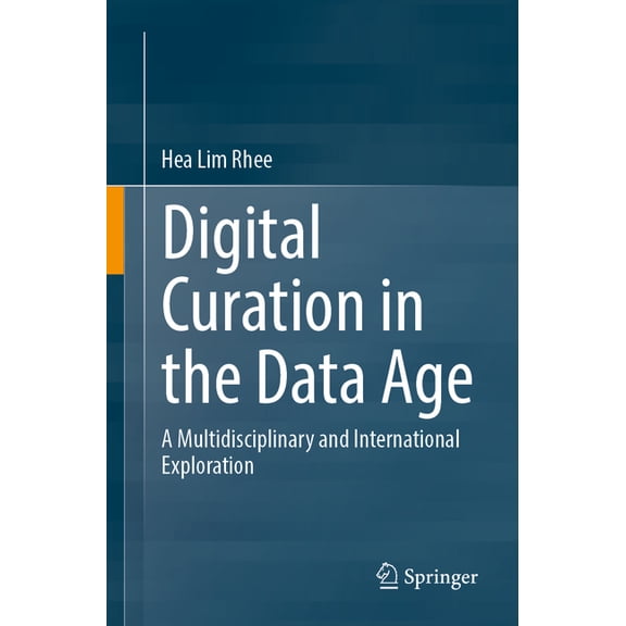 Digital Curation in the Data Age: A Multidisciplinary and International Exploration, (Paperback)