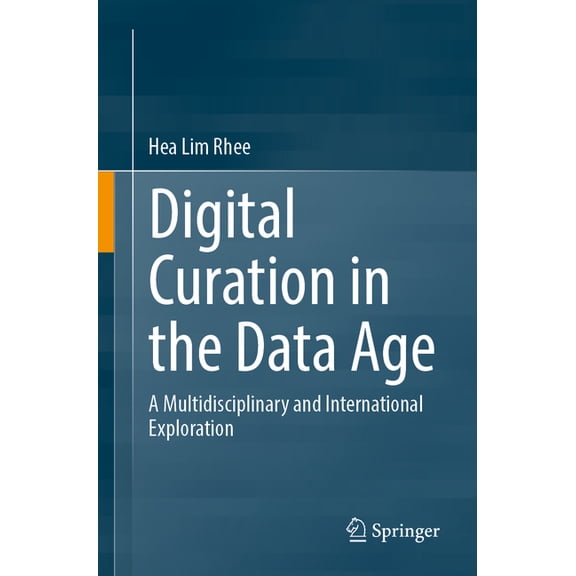 Digital Curation in the Data Age: A Multidisciplinary and International Exploration, (Paperback)