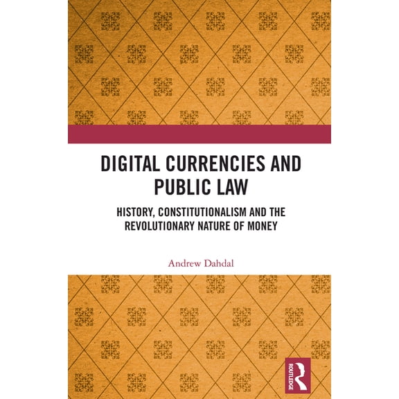Digital Currencies and Public Law: History, Constitutionalism and the Revolutionary Nature of Money, (Hardcover)