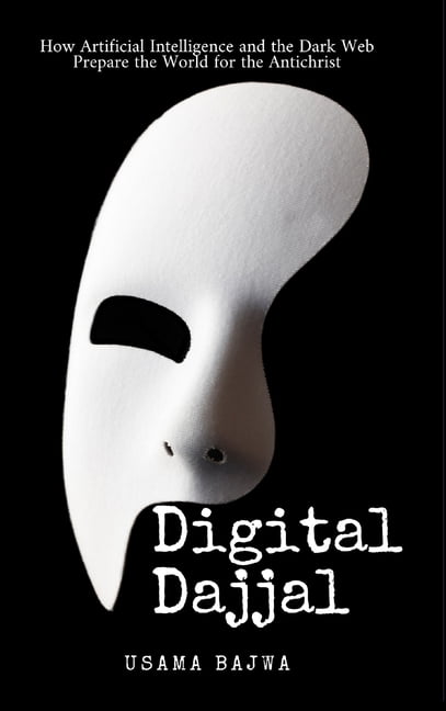 Digital Dajjal: How Artificial Intelligence and the Dark Web Prepare the World for the Antichrist, (Hardcover)