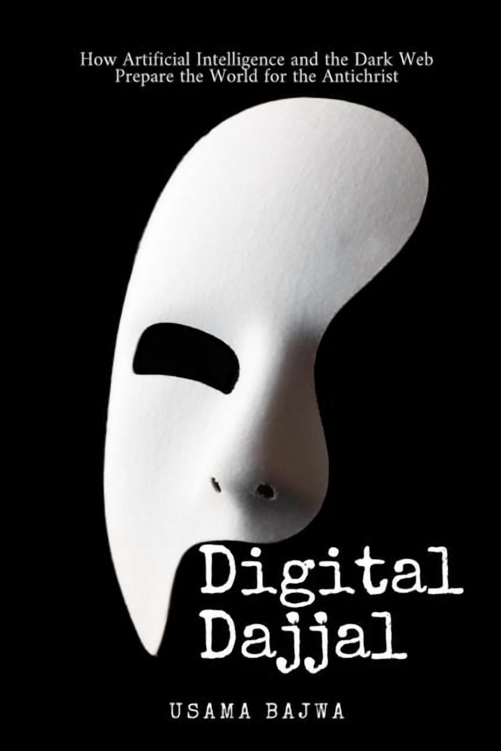 Digital Dajjal: How Artificial Intelligence and the Dark Web Prepare the World for the Antichrist, (Paperback)