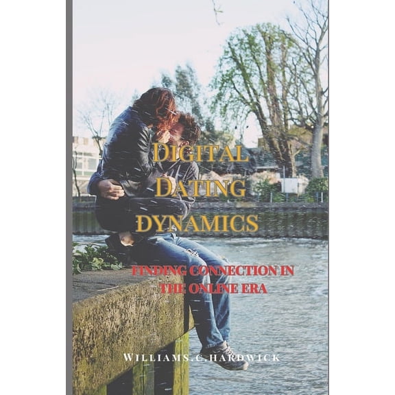 Digital Dating Dynamics: : Finding Connection in the Online Era " (Paperback)
