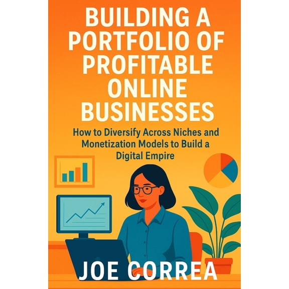 Digital Dealmakers Building a Portfolio of Profitable Online Businesses: How to Diversify Across Niches and Monetization Models to Build a , Book 7, (Paperback)