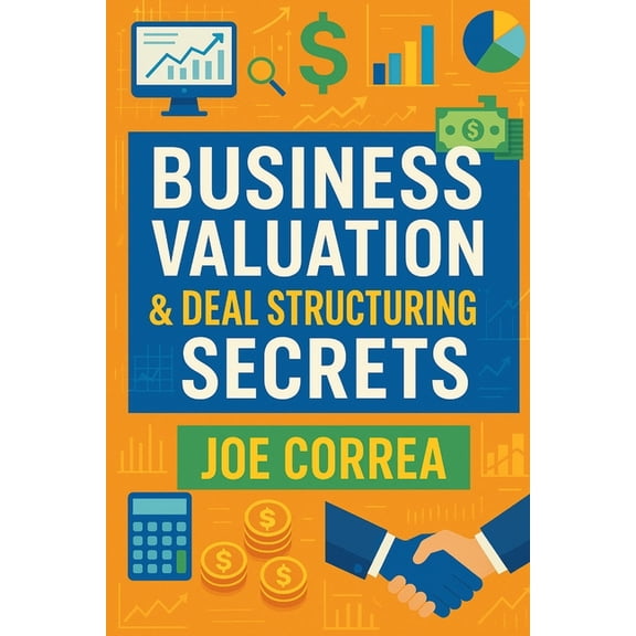 Digital Dealmakers Business Valuation & Deal Structuring Secrets: How to Value an Online Business and Structure Win-Win Deals Without O, Book 2, (Paperback)