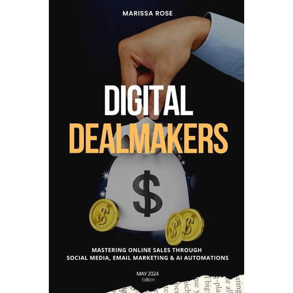 Digital Dealmakers: Mastering Online Sales through Social Media, Email Marketing and AI Automations, (Paperback)