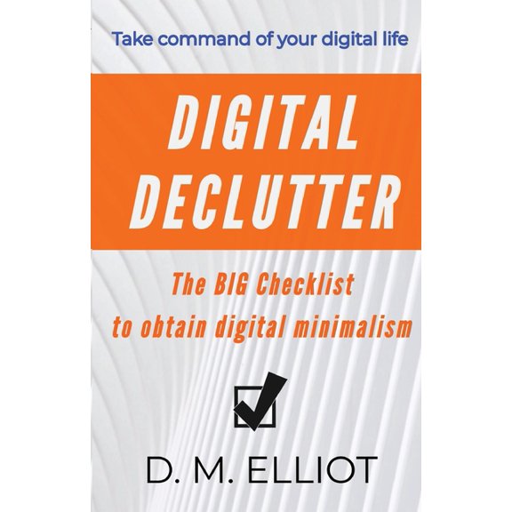 Digital Declutter: The BIG Checklist To Obtain Digital Minimalism, (Paperback)