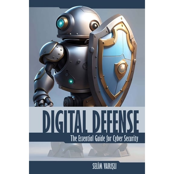 Digital Defense: The Essential Guide for Cyber Security, (Paperback)