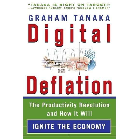 Digital Deflation: The Productivity Revolution and How it Will Ignite the Economy, (Paperback)